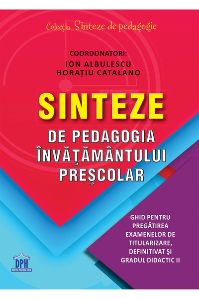 Editura DPH Sinteze din Pedagogia Educației Preșcolare, Ion Albulescu, Horati...