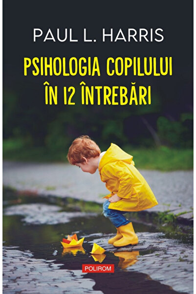 Editura Polirom Psihologia copilului în 12 întrebări, Paul L. Harris - Editur...