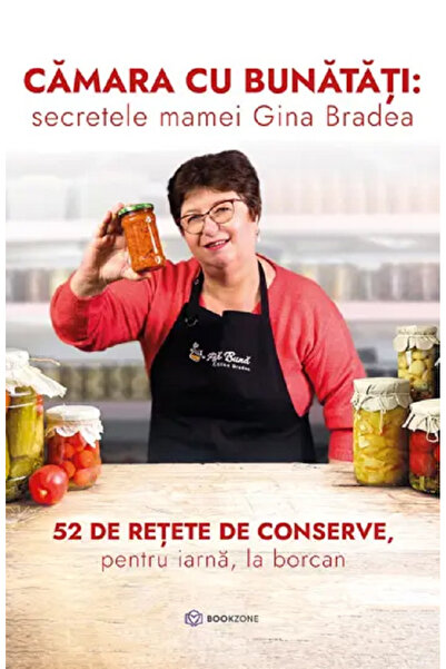 Editura Bookzone Cămară de bunătăți: Secretele Mamei Gina Bradea, Gina Bradea...