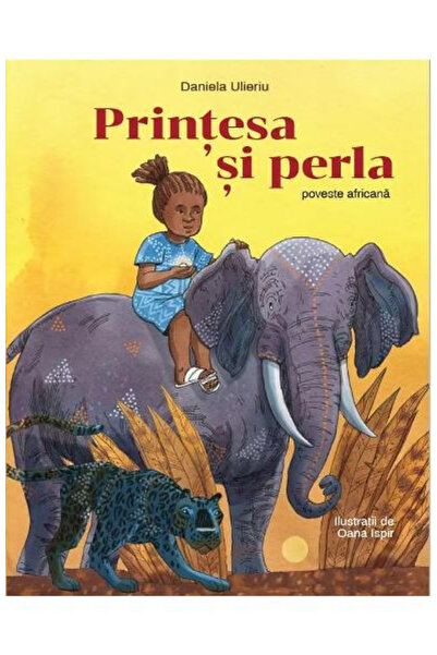 Editura Art The Princess and the Pearl. An African Story, Daniela Ulieriu - A...