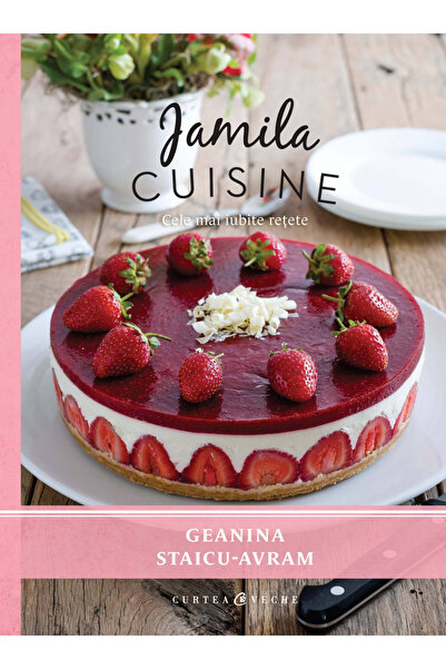 Editura Curtea Veche Culinara Jamila Vol. Eu, Geanina Staicu-Avram - Editura ...