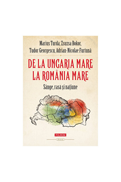 Editura Polirom De la Ungaria Mare la România Mare