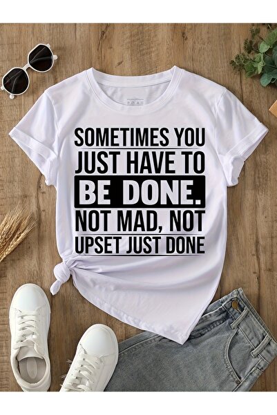 23 nisan Plus Size Sometimes You Have to Be Mad Not Upset Just Done RoundNeck...