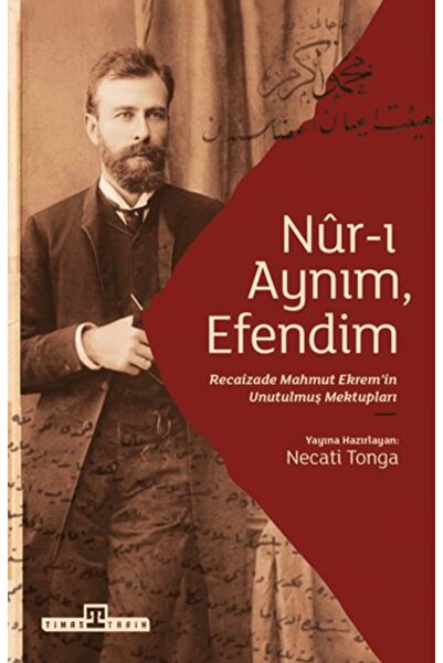 Timaş Yayınları Nur-ı Aynım Efendim: Recaizade'nin Unutulmuş Mektupları
