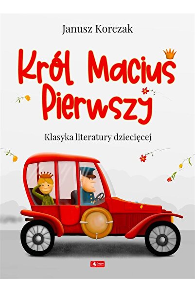Dragon Król Maciuś I, Dragon, Janusz Korczak, 256 pagini, 2020