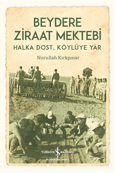 TÜRKİYE İŞ BANKASI KÜLTÜR YAYINLARI Beydere Ziraat Mektebi