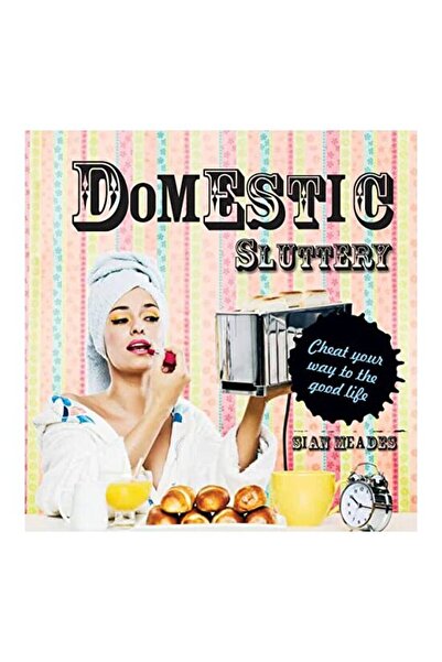Pavilion Books Domestic Sluttery: Obține-ți stilul de viață perfect prin truc...