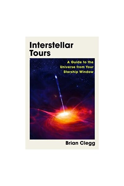Icon Books Interstellar Tours: A Guide To The Universe From Your Starship Window