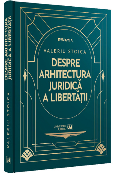 Universul Juridic Despre arhitectura juridica a libertatii - Valeriu Stoica
