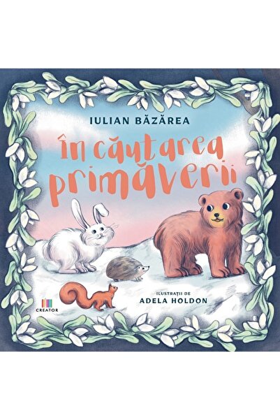 Editura Creator In cautarea primaverii - Iulian Bazarea