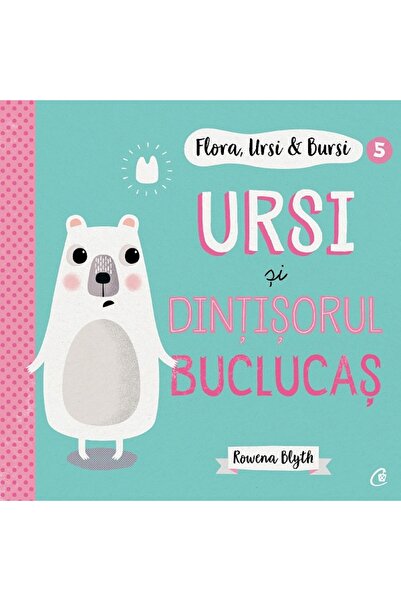 Curtea Veche Flora, Ursi si Bursi 5: Ursi si dintisorul buclucas - Rowena Blyth