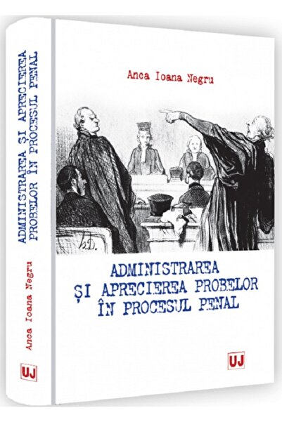 Universul Juridic Administrarea si aprecierea probelor in procesul penal - An...