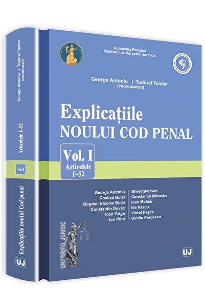 Universul Juridic Explicatiile Noului Cod Penal Vol.1: Artcolele 1-52 - Georg...