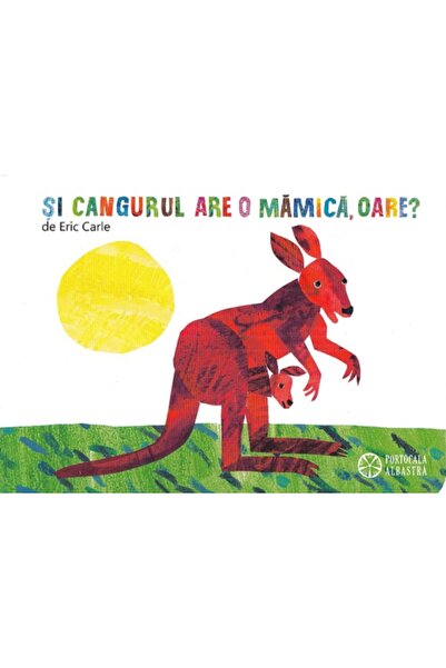 Portocala Albastra Si cangurul are o mamica, oare? - Eric Carle