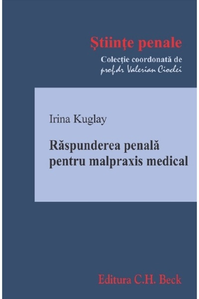 C.H. Beck Raspunderea penala pentru malpraxis medical - Irina Kuglay