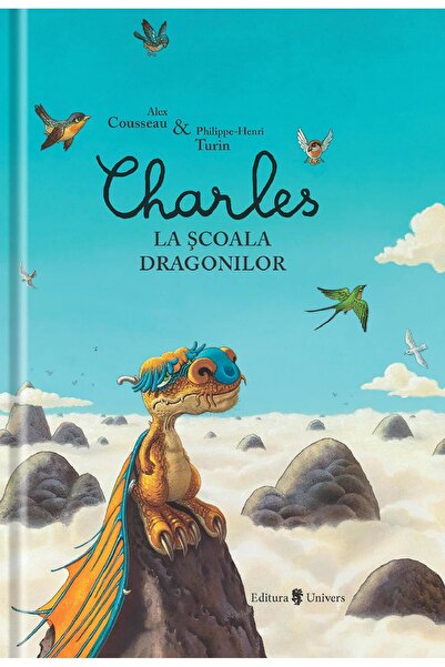 UNIVERS Charles la scoala dragonilor - Alex Cousseau, Philippe-Henri Turin