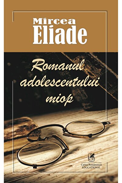 Cartea Romaneasca Educational Romanul adolescentului miop - Mircea Eliade