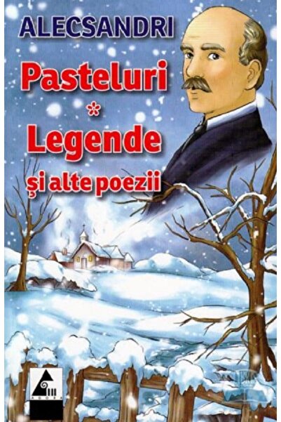 Agora Pasteluri. Legende si alte poezii - Vasile Alecsandri