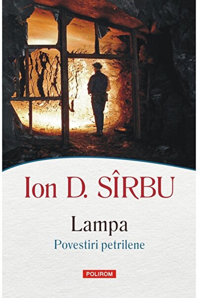 Polirom Lampa. Povestiri petrilene - Ion D. Sirbu