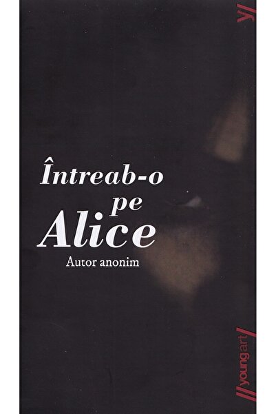 Grupul Editorial Art Intreab-o pe Alice - Autor anonim