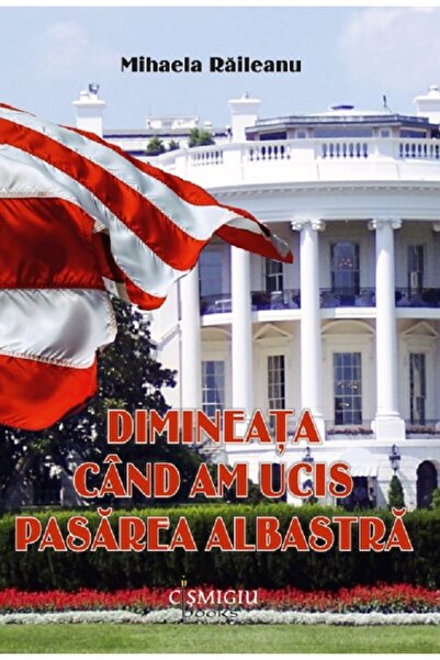 CISMIGIU BOOKS Dimineata cand am ucis pasarea albastra - Mihaela Raileanu