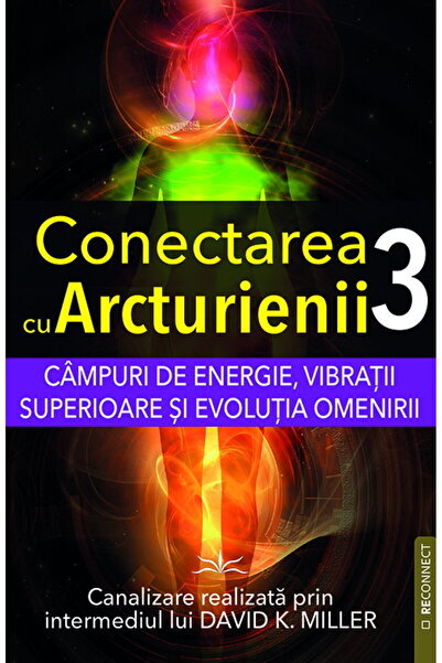Prestige Conectarea cu Arcturianii Vol. 3 (Ediția romaniană) - David K. Mille...