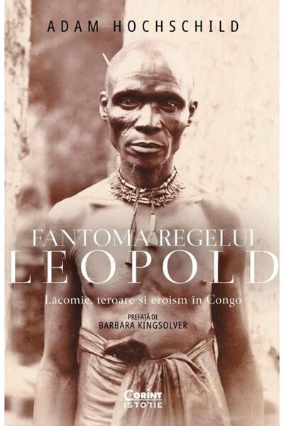 Editura Corint Fantoma regelui Leopold. Lacomie, teroare si erois