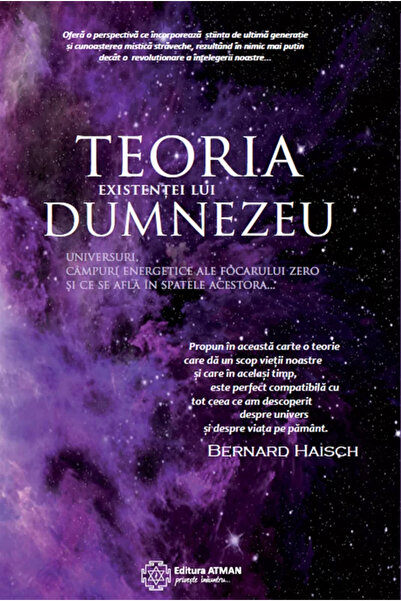 Atman Teoria existenței lui Dumnezeu. Universuri, focare ale punctului zero ș...