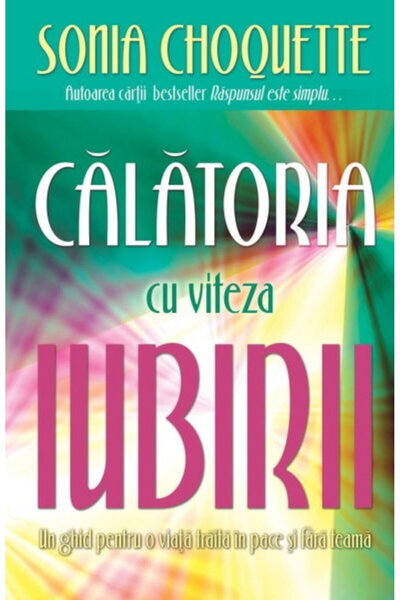 Adevar Divin Calatoria cu viteza iubirii. Un ghid pentru o viata traita in pa...