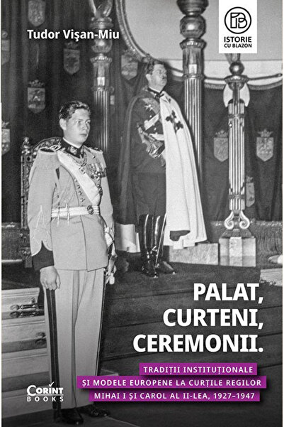 Editura Corint Palat, Curte, Ceremonii. Tradiții instituționale și modele eur...