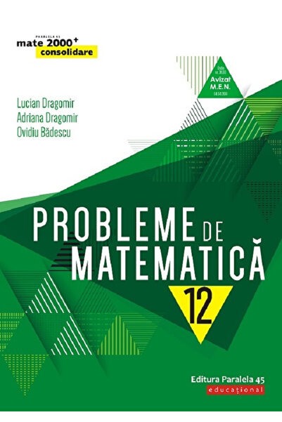 Editura Paralela 45 Probleme de matematică pentru clasa a XII-a, Ediția a 3-a...