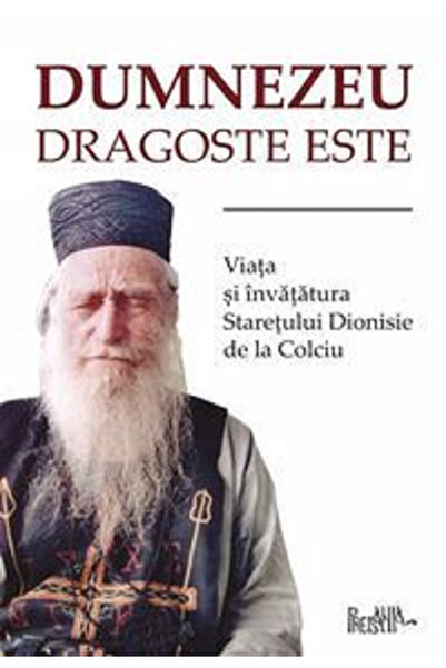 Editura Predania Dumnezeu este Iubire. Viața și învățăturile Venerabilului Di...