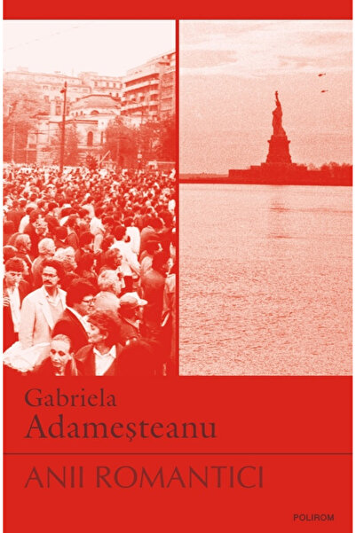 Editura Polirom The Romantic Years, Gabriela Adamesteanu - Polirom Publishing...