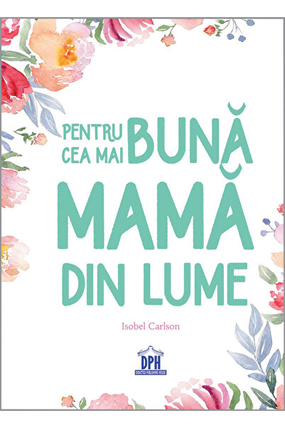Editura DPH Pentru cea mai bună mamă din lume, Isobel Carlson - DPH Publishin...