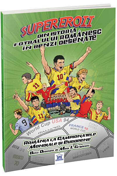 Editura DPH Supereroi din istoria fotbalului roman în benzi desenate, Mihai G...