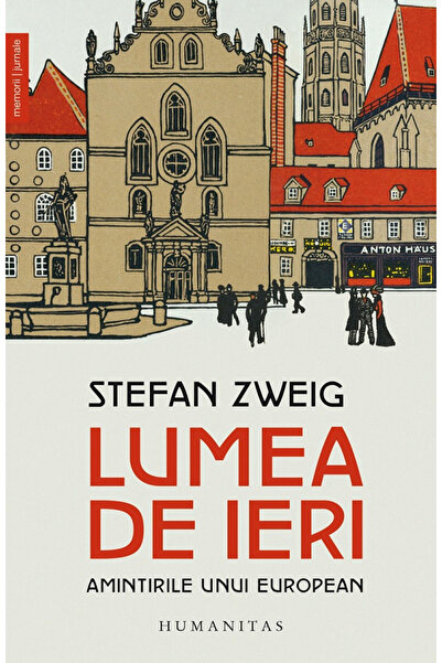 Editura Humanitas The World of Yesterday, Stefan Zweig - Humanitas Publishing...