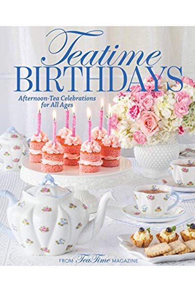 Bookazine Teatime Birthdays: Afternoon Tea Celebrations for All Ages