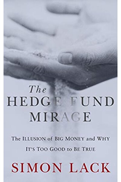 John Wiley & Sons Inc The Hedge Fund Mirage The Illusion Of Big Money And Why...