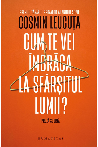 Editura Humanitas How Will You Dress at the End of the World?, Cosmin Leucuta...