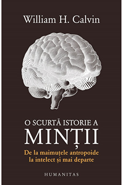 Editura Humanitas A Short History of the Mind, William H. Calvin - Humanitas ...