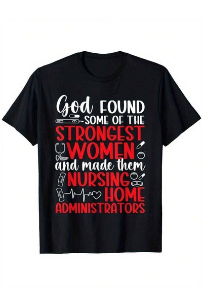 KYMC07 Funny T-Shirt God Found The Strongest & Made Them Nursing Home Administrators Saying - Medical Administrator Gift