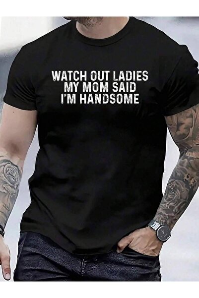 799 100% Cotton Watch Out Ladies My Mom Said I'm Handsome Saying Sarcastic T-...