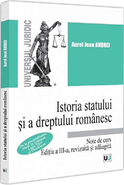 Universul Juridic Istoria statului si a dreptului romanesc. Note de curs - Au...