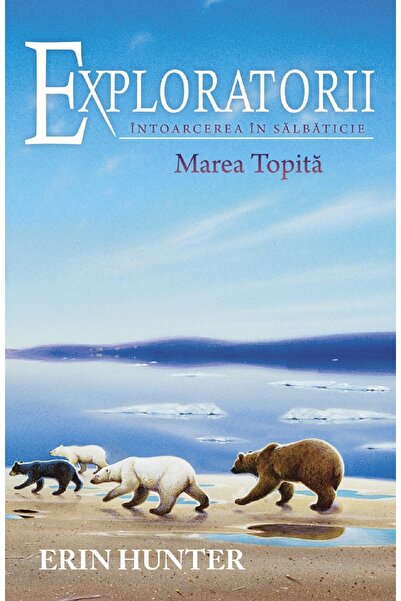 All Exploratorii Vol.8: Intoarcerea in salbaticie. Marea topita - Erin Hunter