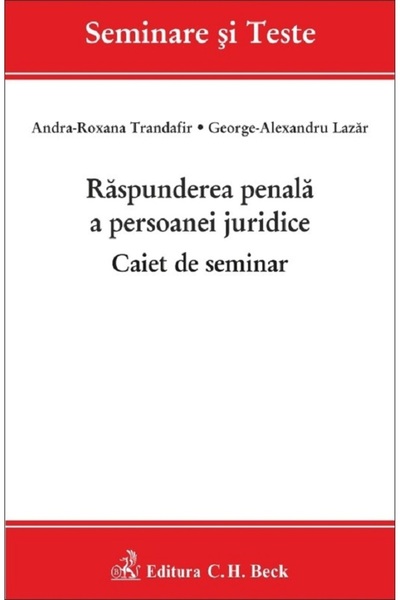 C.H. Beck Raspunderea penala a persoanei juridice. Caiet de seminar - Andra-R...
