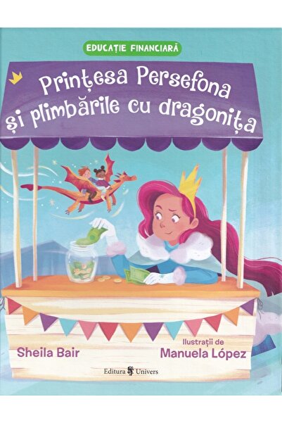 UNIVERS Printesa Persefona si plimbarile cu dragonita - Sheila Bair, Manuela ...