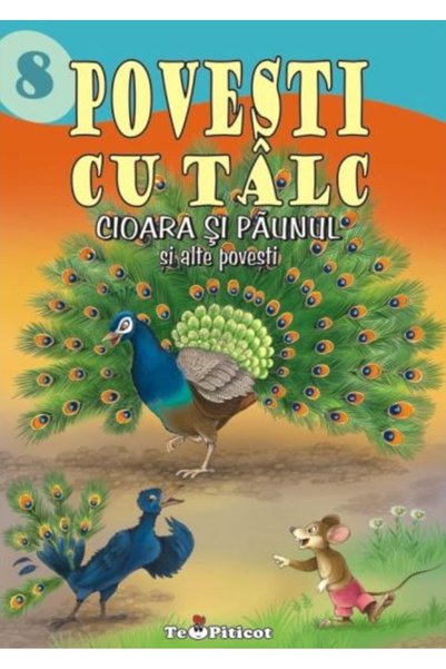Teopiticot Povesti cu talc: Cioara si paunul si alte povesti