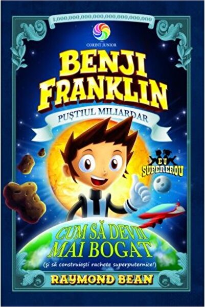 Corint Benji Franklin, pustiul miliardar. Cum sa devii mai bogat - Raymond Bean
