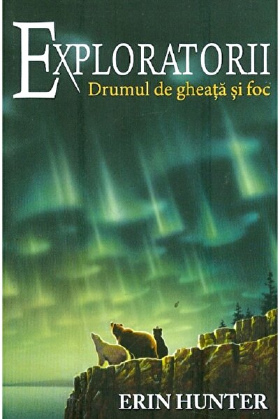 All Exploratorii Vol.5: Drumul de gheata si foc - Erin Hunter
