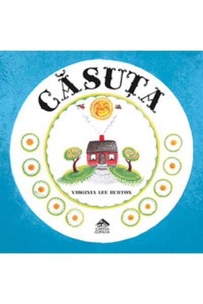 CARTEA COPIILOR Casuta - Virginia Lee Burton